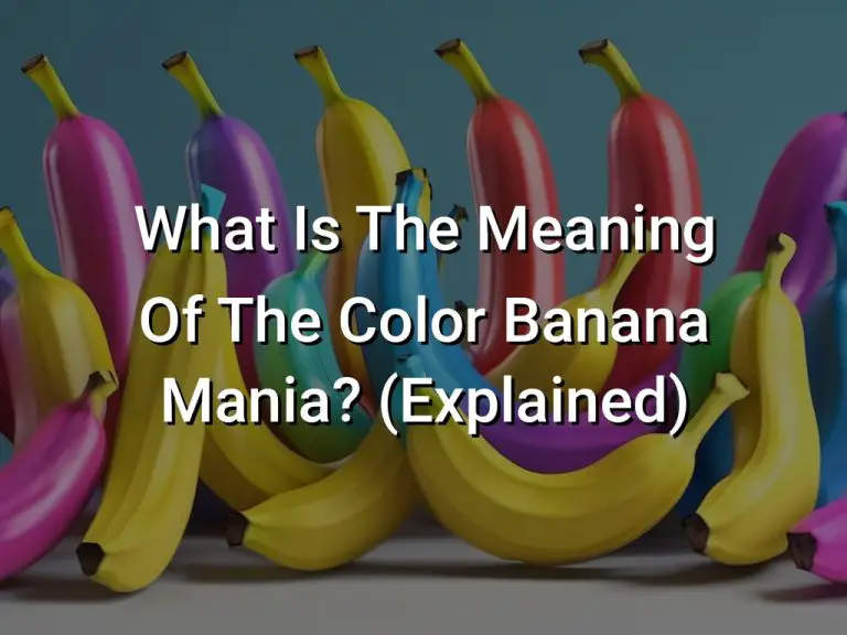 What Is The Meaning Of The Color Banana Mania? (Explained)