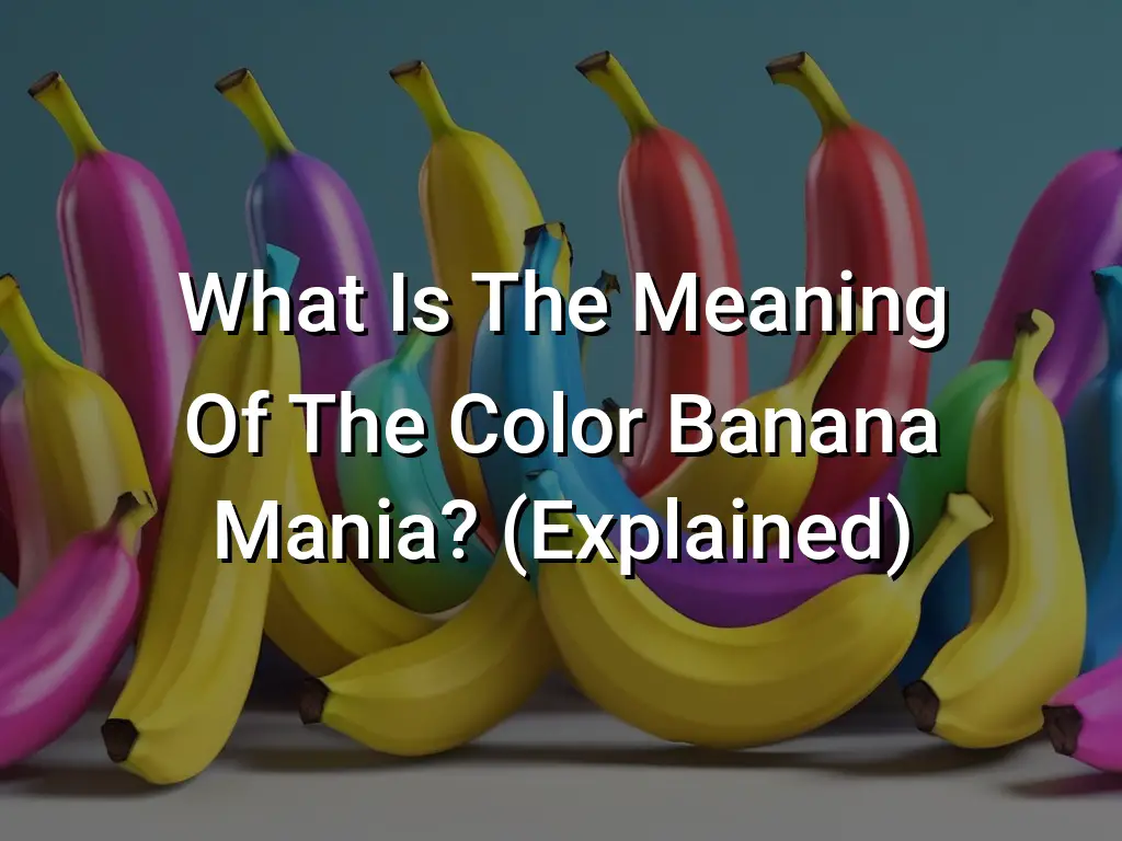 what-is-the-meaning-of-the-color-banana-mania-explained-symbol-genie