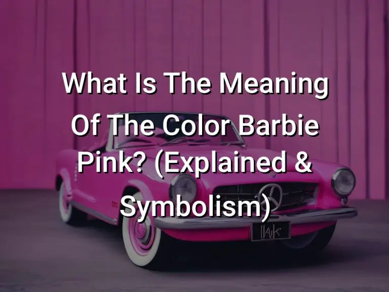 What Is The Meaning Of The Color Barbie Pink? (Explained & Symbolism)