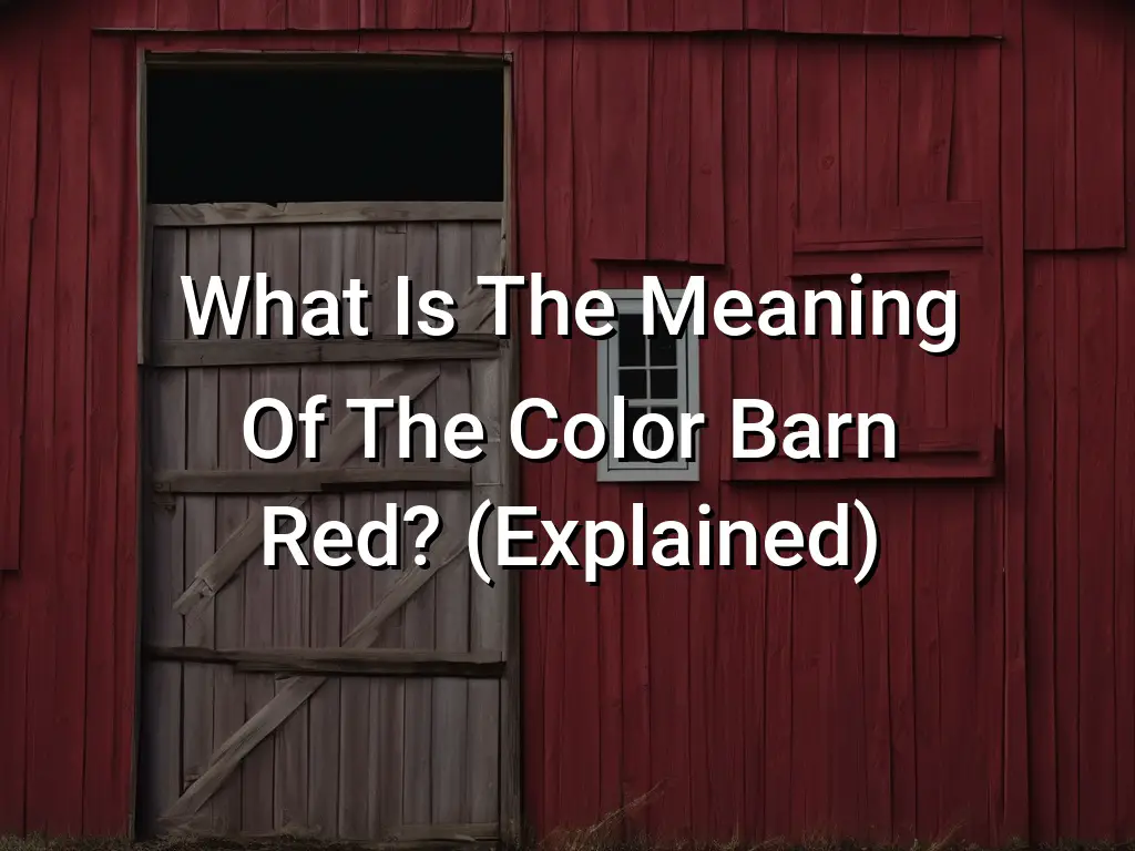 What Is The Meaning Of The Color Barn Red? (Explained) Symbol Genie