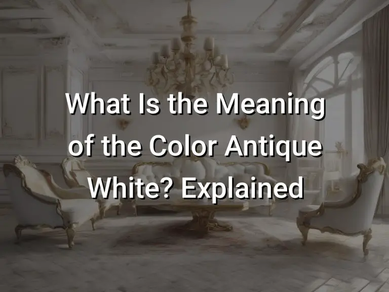 What Is the Meaning of the Color Antique White? Explained