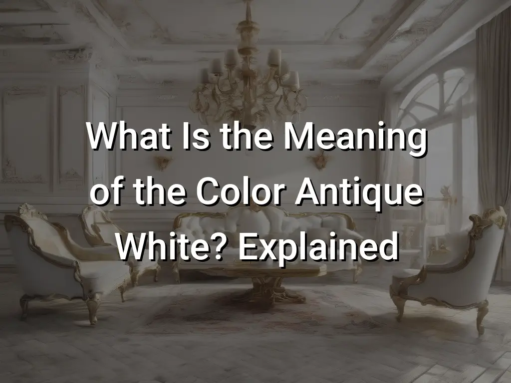 what-is-the-meaning-of-the-color-antique-white-explained-symbol-genie