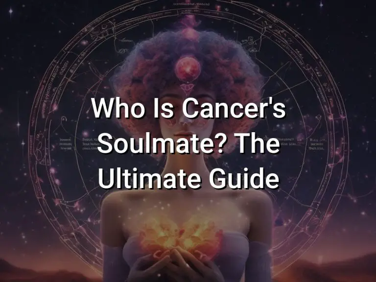 Who Is Cancers Soulmate? (The Ultimate Guide)