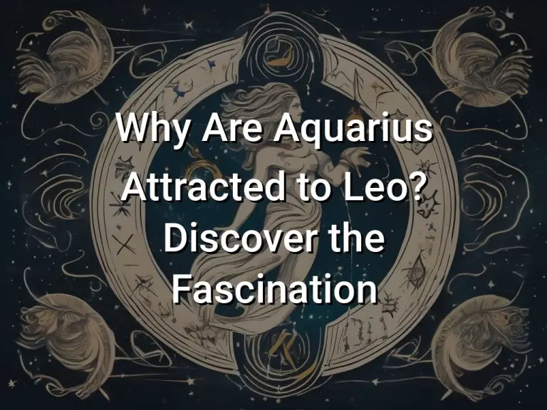 Why Are Aquarius Attracted to Leo? Discover the Fascination