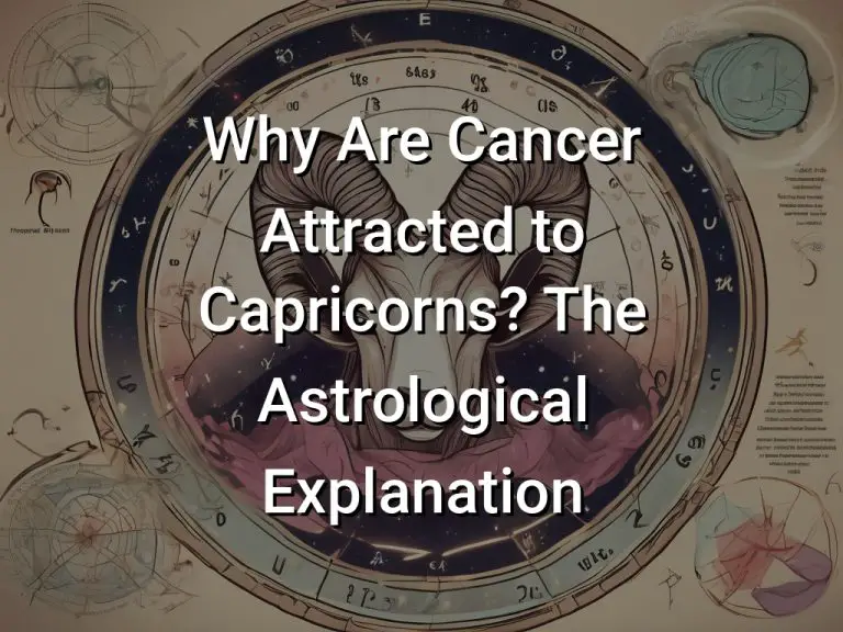 Why Are Cancer Attracted to Capricorns (The Astrological Explanation)