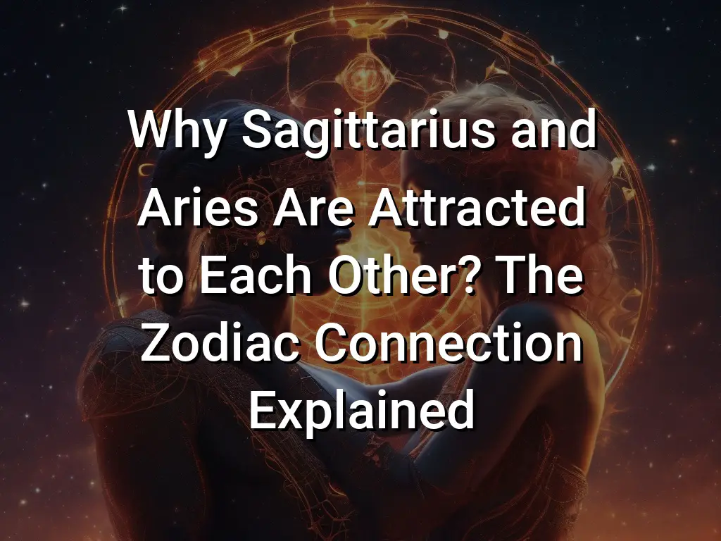 Why Sagittarius and Aries Are Attracted to Each Other? The Zodiac ...