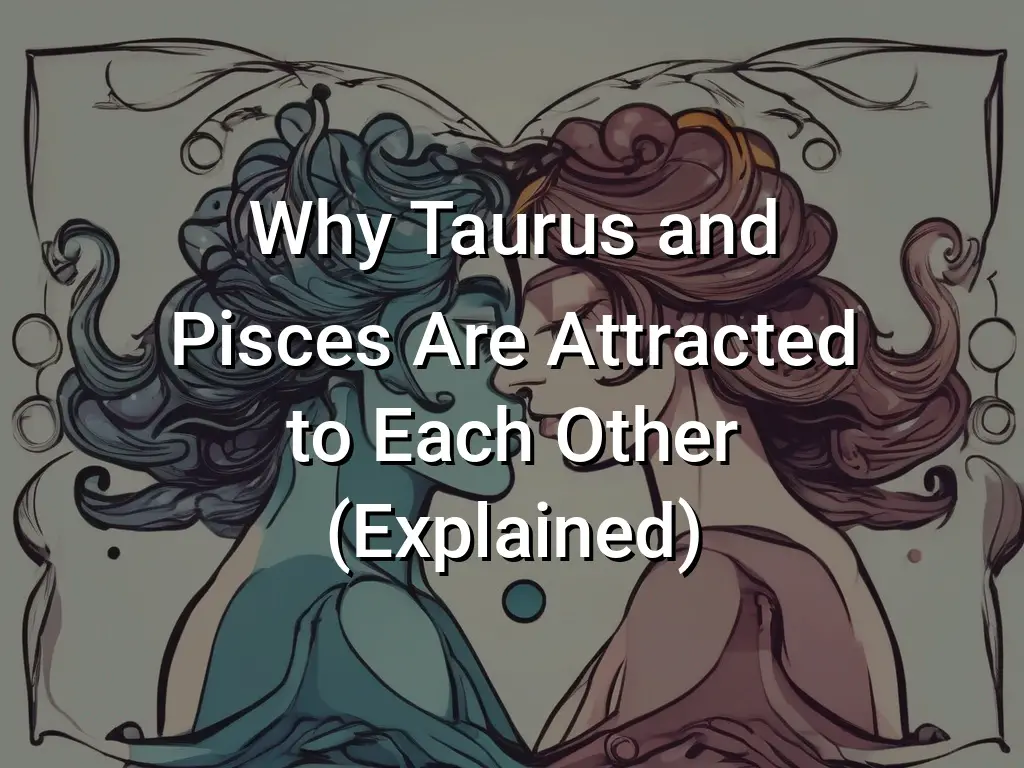 Why Taurus And Pisces Are Attracted To Each Other Explained Symbol Genie 4074