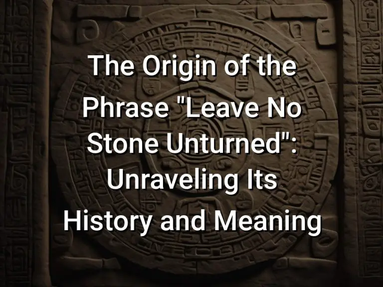 The Origin of the Phrase “Leave No Stone Unturned”: Unraveling Its History and Meaning