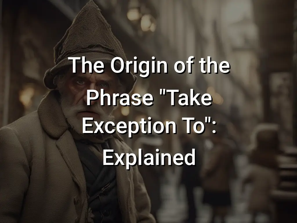 the-origin-of-the-phrase-take-exception-to-explained-symbol-genie