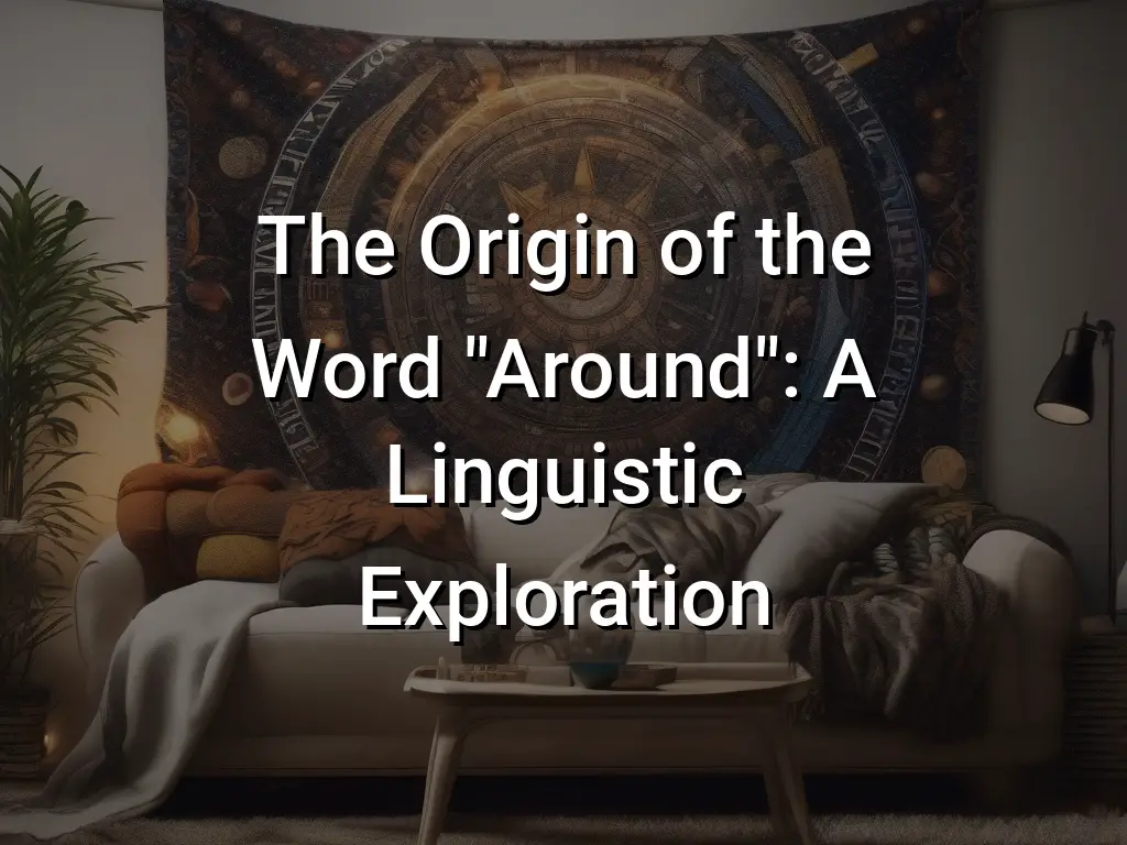 the-origin-of-the-word-around-a-linguistic-exploration-symbol-genie