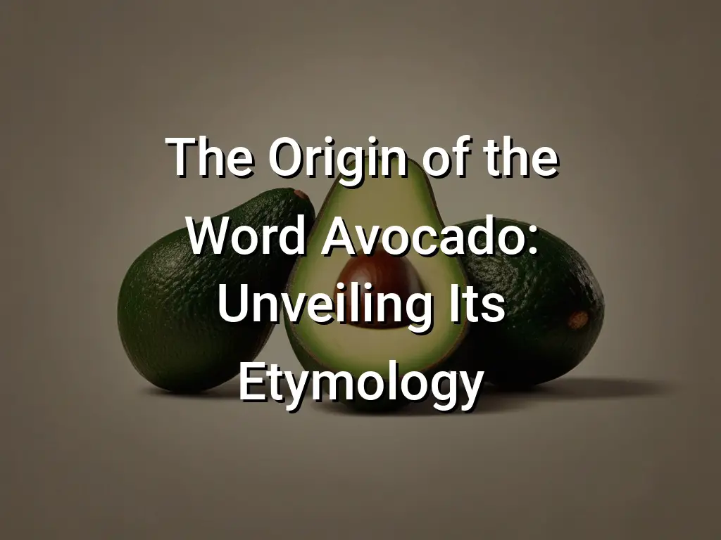 the-origin-of-the-word-avocado-unveiling-its-etymology-symbol-genie