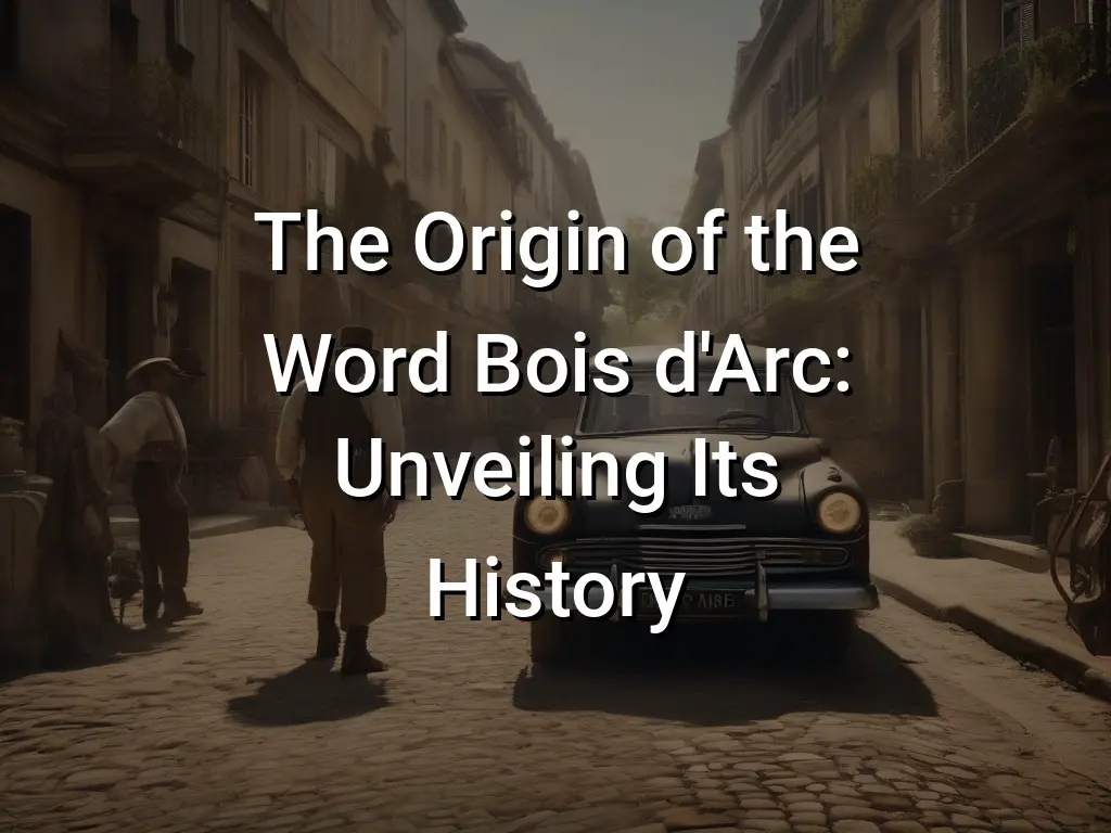 the-origin-of-the-word-bois-d-arc-unveiling-its-history-symbol-genie