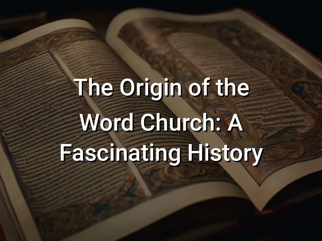 the-origin-of-the-word-church-a-fascinating-history-symbol-genie