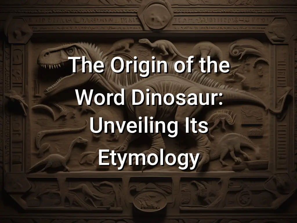 the-origin-of-the-word-dinosaur-unveiling-its-etymology-symbol-genie