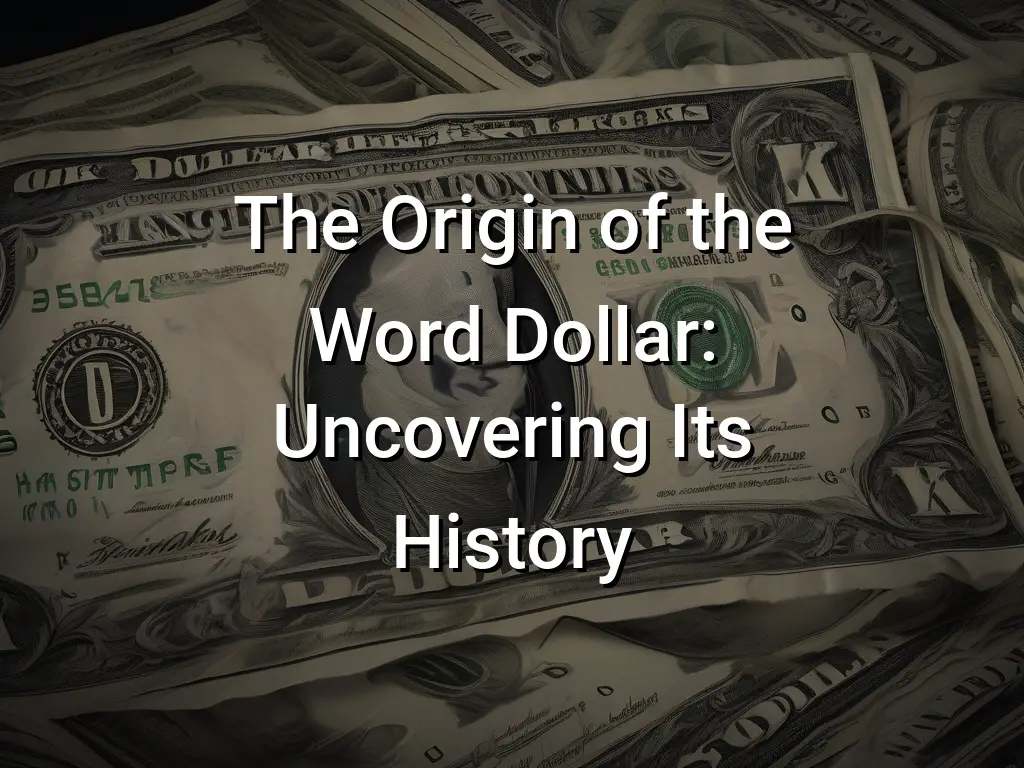 the-origin-of-the-word-dollar-uncovering-its-history-symbol-genie