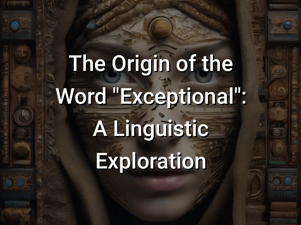 the-origin-of-the-word-exceptional-a-linguistic-exploration-symbol