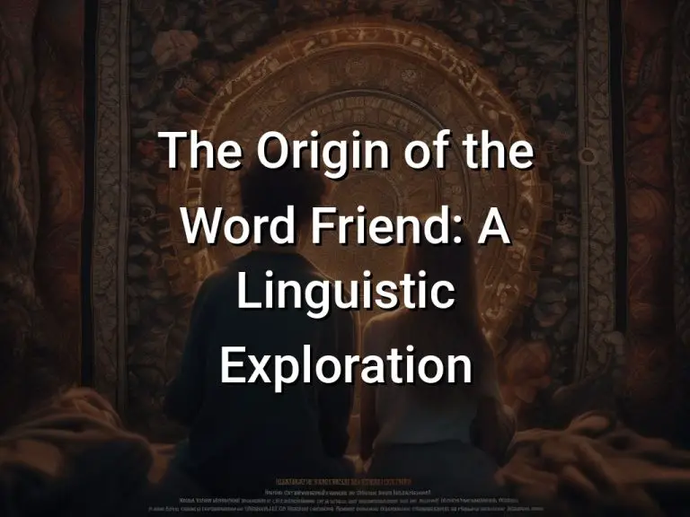 The Origin of the Word Friend: A Linguistic Exploration