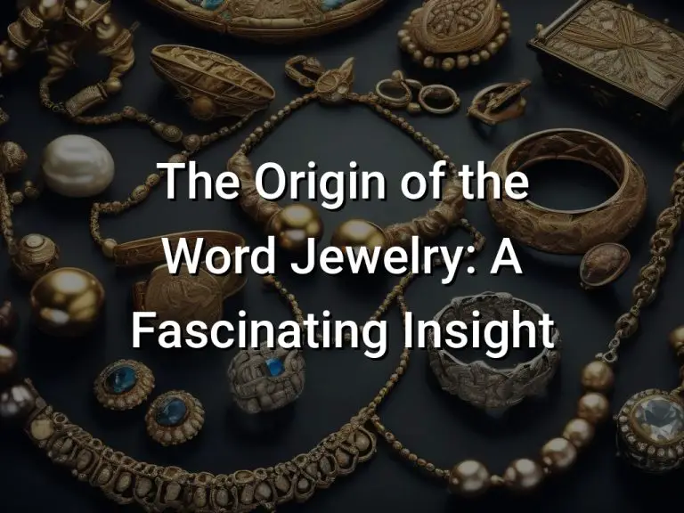 The Origin of the Word Jewelry: A Fascinating Insight