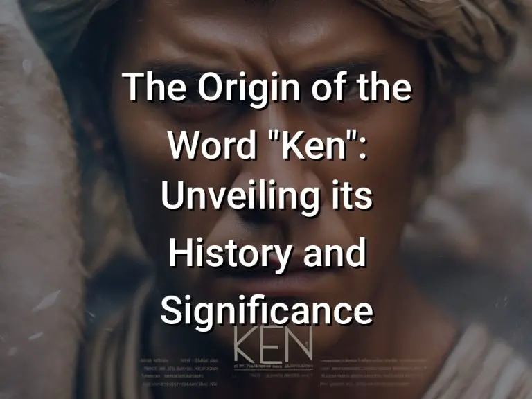 The Origin of the Word “Ken”: Unveiling its History and Significance