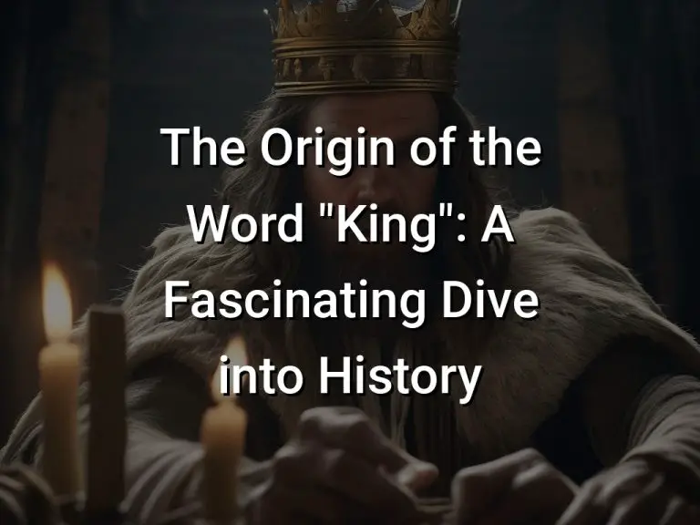 The Origin of the Word “King”: A Fascinating Dive into History