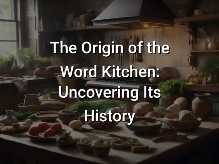 The Origin of the Word Kitchen: Uncovering Its History
