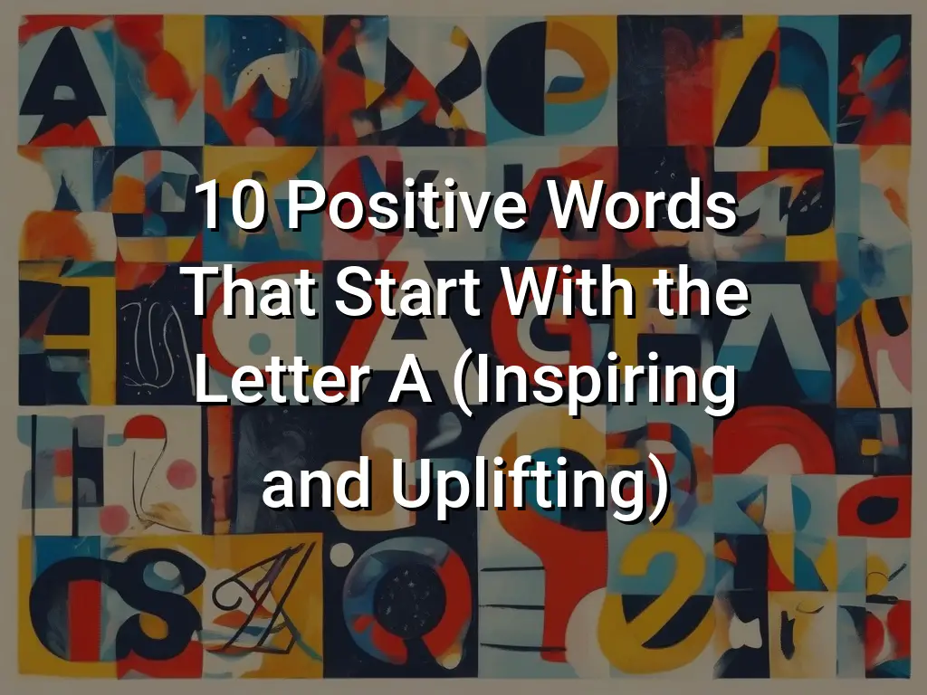 positive words that start with the letter a